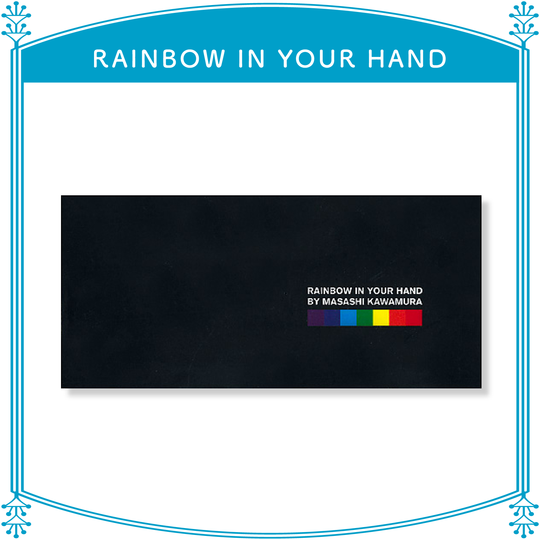 RAINBOW IN YOUR HAND